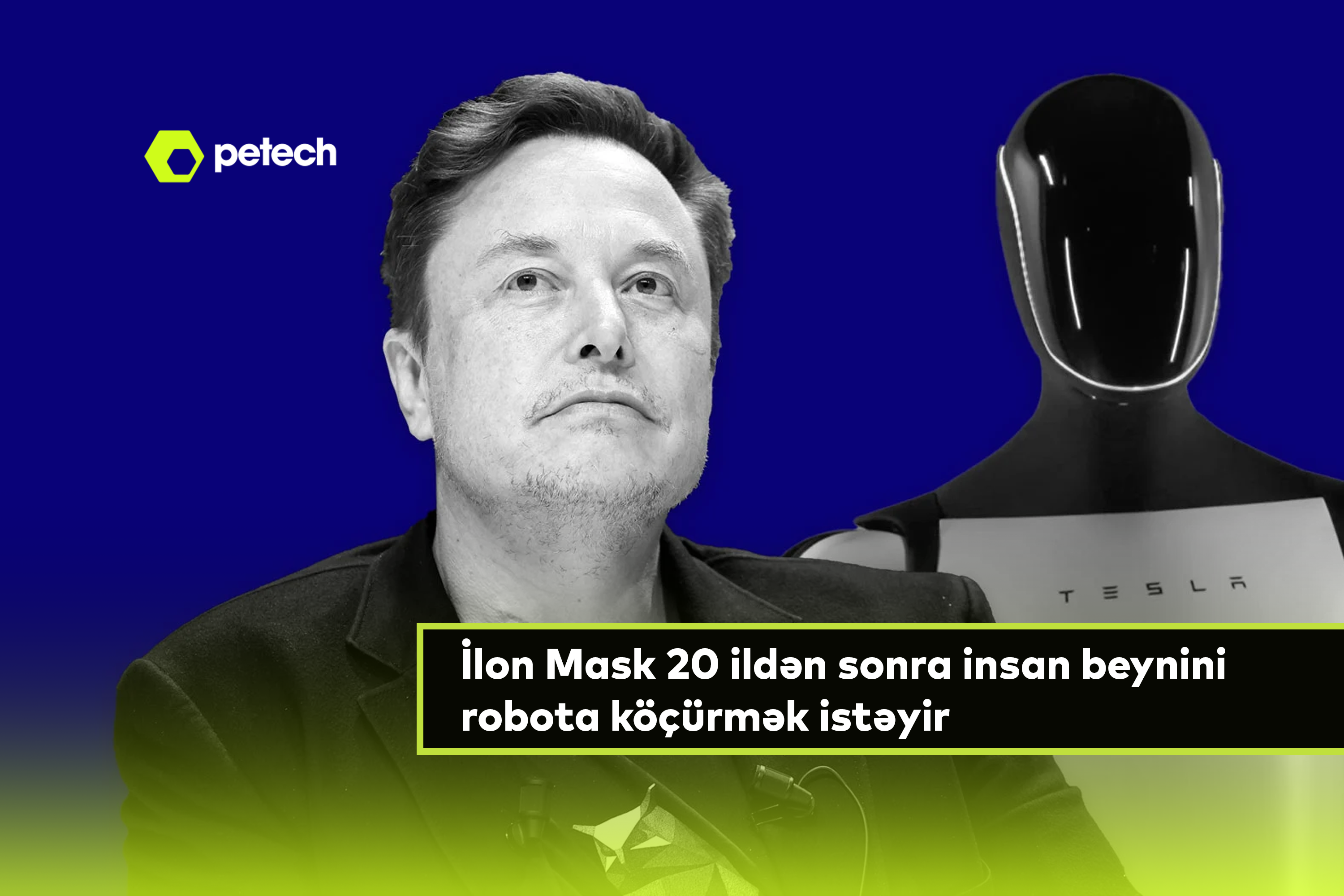 İlon Mask 20 ildən sonra insan beynini robota köçürmək istəyir.